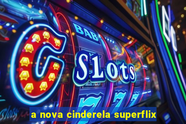 a nova cinderela superflix